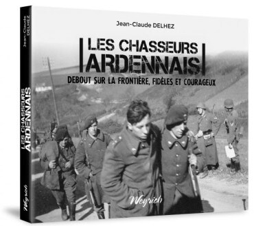 Les Chasseurs ardennais. Debout sur la frontière, fidèles et courageux Jean-Claude Delhez